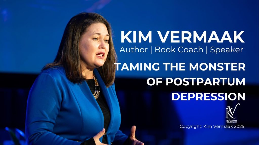 Taming the Monster of Postpartum Depression A Talk by Kim Vermaak.